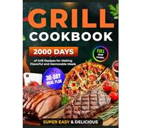Grill Cookbook: 2000 Days of Super Easy & Delicious Grill Recipes with a 30-Day Meal Plan for Making Flavorful and Memorable Meals (Grilling and BBQ Cookbook)