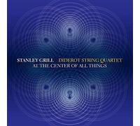 GRILL/DIDEROT STRING QUARTET - At the Center of All Things