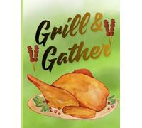 Grill & Gather: A Cozy Journal for BBQ Lovers, Grilling Adventures & Memorable Gatherings