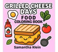 Grilled Cheese Days Food Coloring Book: Simple Bold & Easy Designs Featuring Tasty Drinks and Treats for Kids and Adults