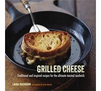 Grilled Cheese: Traditional and inspired recipes for the ultimate toasted sandwich