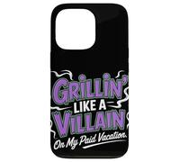 Grillin Like a Villain on My Paid Vacation Labor Day Case for iPhone 13 Pro