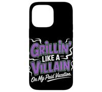 Grillin Like a Villain on My Paid Vacation Labor Day Case for iPhone 14 Pro Max
