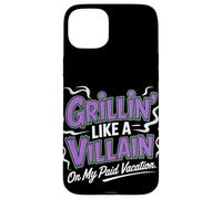 Grillin Like a Villain on My Paid Vacation Labor Day Case for iPhone 15 Plus