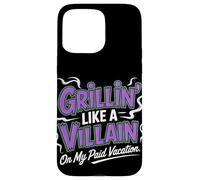 Grillin Like a Villain on My Paid Vacation Labor Day Case for iPhone 15 Pro Max