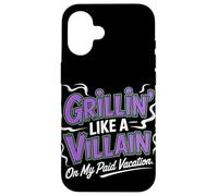 Grillin Like a Villain on My Paid Vacation Labor Day Case for iPhone 16