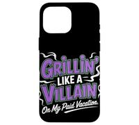 Grillin Like a Villain on My Paid Vacation Labor Day Case for iPhone 16 Pro Max