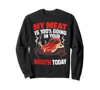 Grilling My Meat Is 100% Going In Your Mouth Funny Sweatshirt