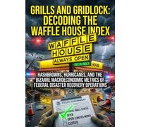 Grills and Gridlock: Decoding the Waffle House Index: Hashbrowns, Hurricanes, and the Bizarre Macroeconomic Metrics of Federal Disaster Recovery Operations