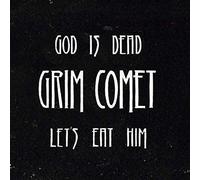 Grim Comet - God Is Dead, Let's Eat Him