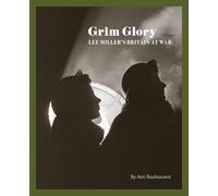 Grim Glory: Lee Miller's Britain at War