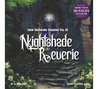 Grim Gruesome Gardens: VOLUME III - Nightshade Reverie: A Dark Fantasy Coloring Book of Moonlit Florals and Gothic Dreams
