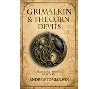 GRIMALKIN & THE CORN DEVILS: TO SAVE GOOD YOU MUST AWAKEN EVIL (The Darkwood Chronicles)