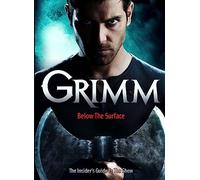Grimm: Below the Surface: The Insider's Guide to the Show