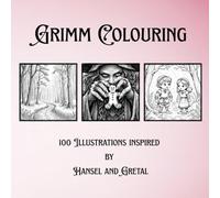 Grimm Colouring Hansel and Gretal: 100 Illustrations to Inspire Mindfulness, Positivity and Creativity!