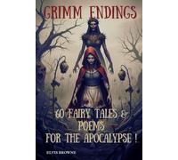 GRIMM ENDINGS: 60 FAIRY TALES & POEMS FOR THE APOCALYPSE!
