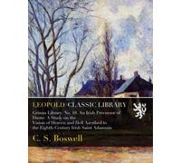 Grimm Library. No. 18. An Irish Precursor of Dante: A Study on the Vision of Heaven and Hell Ascribed to the Eighth-Century Irish Saint Adamnán