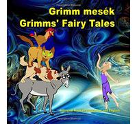Grimm mesék. Grimms' Fairy Tales. Bilingual book in Hungarian and English: Dual Language Picture Book for KIds