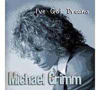 Grimm, Michael - I've Got Dreams