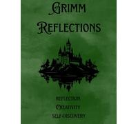 Grimm Reflections: A Writing Journal of Fairy-tales: 60 Tales to Inspire Reflection, Creativity and Self-Discovery