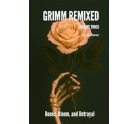 GRIMM REMIXED: Volume 3: Bones, Bloom, and Betrayal