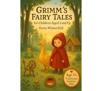 Grimm’s Fairy Tales - For Children Aged 3 and Up: Timeless German Fairy Tales Adapted for Young Children, Bilingual Families and Grandparents to Read Aloud and Share