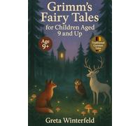 Grimm’s Fairy Tales for Children Aged 9 and Up: Thirty classic German fairy tales retold for thoughtful children aged 9 and up perfect for independent ... and family storytelling without illustrations