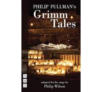 Philip Pullman's Grimm Tales: (NHB Modern Plays stage version)