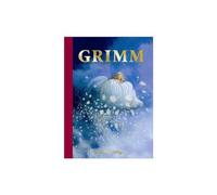 Grimm: volledige uitgave van de 200 sprookjes verzameld door de gebroeders Grimm