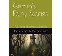 Grimm's Fairy Stories: Full and Illustrated Edition