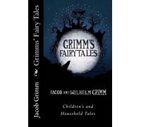 Grimms' Fairy Tales: Children's and Household Tales