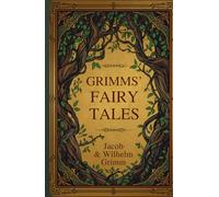 Grimms' Fairy Tales: Classic Stories of Magic, Morality, and the Folk Imagination