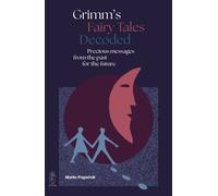 Grimm's Fairy Tales Decoded : Precious messages from the past to the future