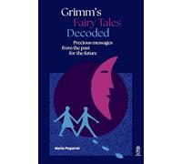 Grimm's Fairy Tales Decoded : Precious messages from the past to the future