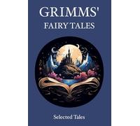Grimms' Fairy Tales: Selected Tales