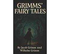 Grimms' Fairy Tales: The Dark Originals Behind Cinderella, Snow White, and Other Tales They Never Told You Right