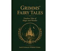GRIMMS' FAIRY TALES: Timeless Tales of Magic and Wonder