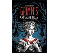 Grimm's Gruesome Tales: These are not the bedtime stories you grew up with