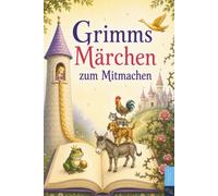 Grimms Märchen zum Mitmachen: Märchen der Gebrüder Grimm - kindgerecht erzählt zum Vorlesen und Mitmachen