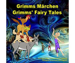 Grimms Märchen, Zweisprachig in Deutsch und Englisch. Grimms' Fairy Tales, Bilingual in German and English: Dual Language Illustrated Book for Children (German and English Edition)