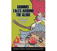 Grimms' Tales Around the Globe: The Dynamics of Their International Reception (Series in Fairy-Tale Studies)