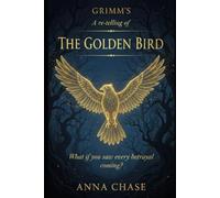 Grimm's The Golden Bird: A re-telling of The Golden Bird
