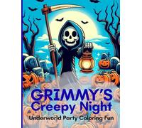 Grimmy's Creepy Night: Underworld Party Coloring Fun: The Cute, Playful, and Funny Adventures of a Grim Reaper on Halloween Night