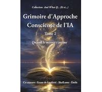 Grimoire d'Approche Consciente de l'IA: Tome 2 - Quand le miroir s’anime. (And What If ... (Et si ...))