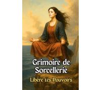 Grimoire de Sorcellerie: Libère tes Pouvoirs