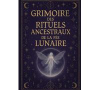 Grimoire des rituels ancestraux de la fée lunaire