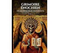 Grimoire énochien Démonologie interdite Livre 2: Grimoire occulte complet & dangereux: Maîtrisez 83 Rituels puissants de Magie Énochienne pour ... votre destin (Manuel d'occultisme)