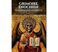 Grimoire énochien Démonologie interdite Livre 2: Grimoire occulte complet & dangereux: Maîtrisez 83 Rituels puissants de Magie Énochienne pour ... votre destin (Manuel d'occultisme)