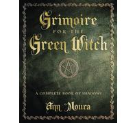 Grimoire for the Green Witch: A Complete Book of Shadows (Green Witchcraft) (Green Witchcraft Series)