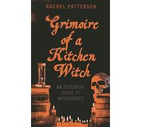 Grimoire of a Kitchen Witch - An essential guide to Witchcraft